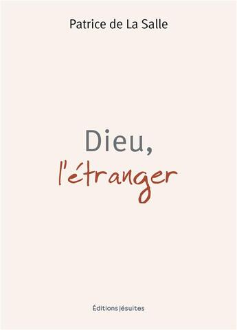 Couverture du livre « Dieu : l'étranger » de Patrice De La Salle aux éditions Jesuites