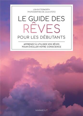 Couverture du livre « Le guide des rêves pour les débutants : apprenez à utiliser vos rêves pour éveiller votre conscience » de Julia Stotz et Lisa Butterworth aux éditions Marabout