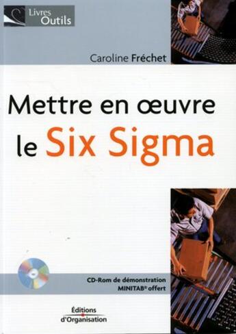 Couverture du livre « Mettre en oeuvre le six sigma cd-rom de demonstration offert » de Frechet C aux éditions Organisation