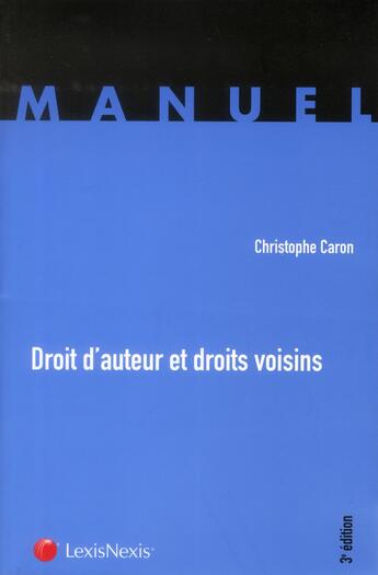 Couverture du livre « Droit d'auteur et droits voisins (3e édition) » de Christophe Caron aux éditions Lexisnexis