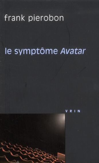 Couverture du livre « Le symptôme avatar » de Frank Pierobon aux éditions Vrin