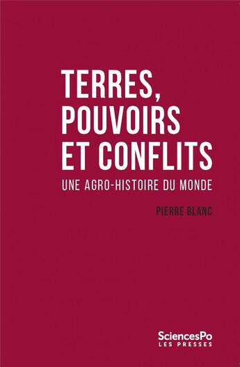 Couverture du livre « Terres, pouvoirs et conflits ; une agro-histoire du monde » de Pierre Blanc aux éditions Presses De Sciences Po