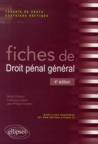 Couverture du livre « Fiches de droit pénal général ; rappels de cours et exercices corrigés (4e édition) » de Gerard Clement et Jean-Philippe Vicentini aux éditions Ellipses