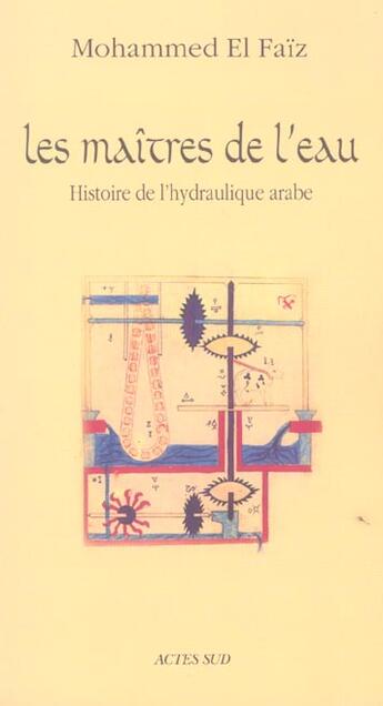 Couverture du livre « Les maitres de l'eau - histoire de l'hydraulique arabe » de El-Faiz Mohammed aux éditions Actes Sud