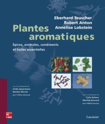 Couverture du livre « Plantes aromatiques, épices, aromates, condiments et huiles essentielles » de Robert Anton et Eberhard Teuscher et Annelise Lobstein aux éditions Tec Et Doc