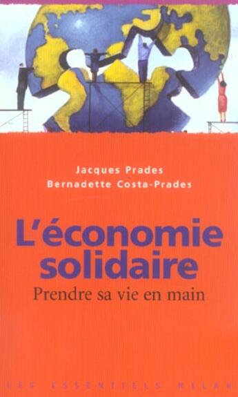 Couverture du livre « L'Economie Solidaire ; Prendre Sa Vie En Main » de Bernadette Costa-Prades et Jacques Costa-Prades aux éditions Milan