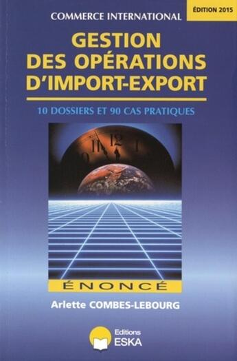 Couverture du livre « Gestion des opérations d'import-export ; énoncé (édition 2014) » de Arlette Combes-Lebourg aux éditions Eska