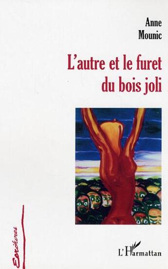 Couverture du livre « L'autre et le furet du bois joli » de Anne Mounic aux éditions L'harmattan