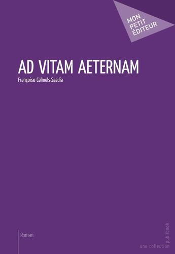 Couverture du livre « Ad vitam aeternam » de Calmels-Saadia Franc aux éditions Publibook