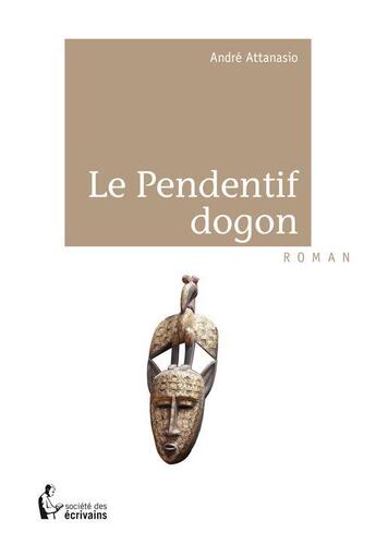 Couverture du livre « Le pendentif dogon » de Andre Attanasio aux éditions Societe Des Ecrivains