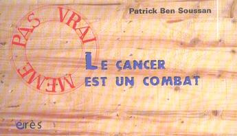 Couverture du livre « Le cancer est un combat » de Patrick Ben Soussan aux éditions Eres