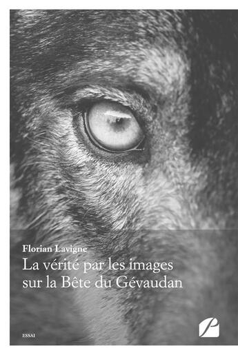 Couverture du livre « La vérité par les images sur la bête du Gévaudan » de Florian Lavigne aux éditions Editions Du Panthéon