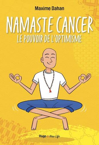 Couverture du livre « Namaste cancer : le pouvoir de l'optimisme » de Maxime Dahan aux éditions Hugo Document