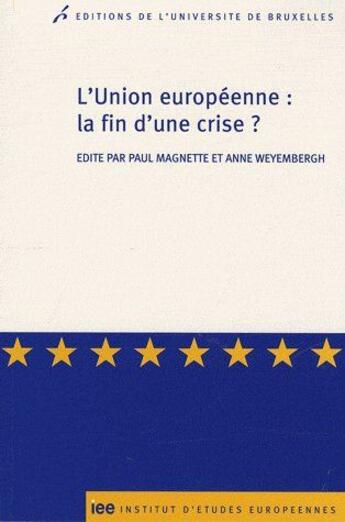 Couverture du livre « L'union européenne : la fin d'une crise ? » de Paul Magnette et Anne Weyembergh aux éditions Universite De Bruxelles