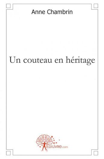 Couverture du livre « Un couteau en heritage » de Anne Chambrin aux éditions Edilivre