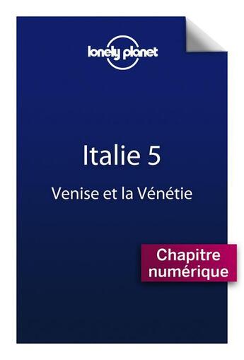 Couverture du livre « Italie ; Venise et la Vénétie (5ème édition) » de  aux éditions Lonely Planet France