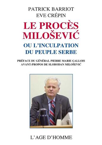 Couverture du livre « Le proces milosevic ou l'inculpation du peuple serbe » de Barriot P./Crepin E. aux éditions L'age D'homme