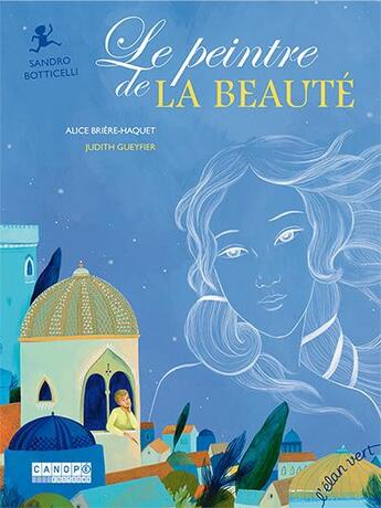 Couverture du livre « Le peintre de la beauté » de Alice Briere-Haquet et Judith Gueyfier aux éditions Elan Vert