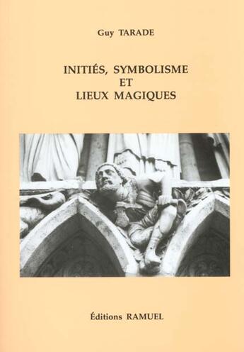 Couverture du livre « Initiés, symbolisme et lieux magiques » de Guy Tarade aux éditions Ramuel