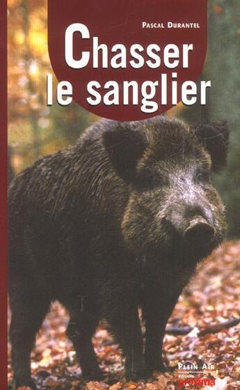 Couverture du livre « Chasser Le Sanglier » de Pascal Durantel aux éditions Proxima