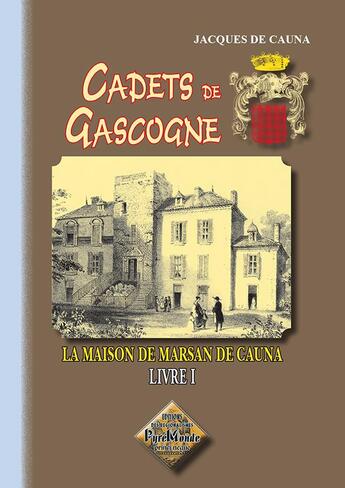 Couverture du livre « Cadets de gascogne Tome 1 » de Jacques De Cauna aux éditions Editions Des Regionalismes