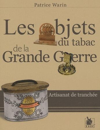 Couverture du livre « Les objets du tabac de la grande guerre » de Patrice Warin aux éditions Ysec