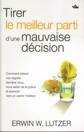 Couverture du livre « Tirer le meilleur parti d'une mauvaise décision » de Erwin W. Lutzer aux éditions Vida