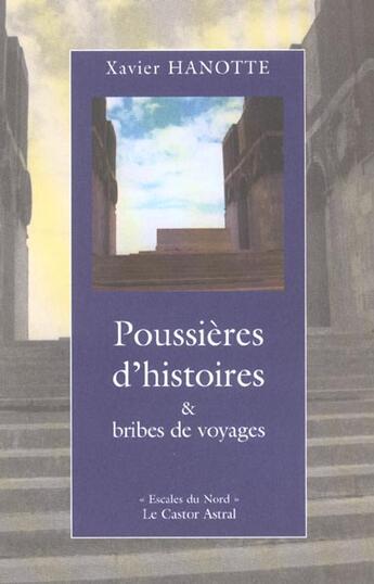 Couverture du livre « Poussières d'histoires et bribes de voyages » de Xavier Hanotte aux éditions Castor Astral