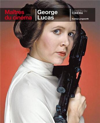 Couverture du livre « George Lucas » de Karina Longworth aux éditions Cahiers Du Cinema