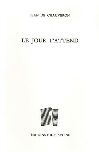 Couverture du livre « Le jour t'attend » de Chauveron Jean De aux éditions Folle Avoine