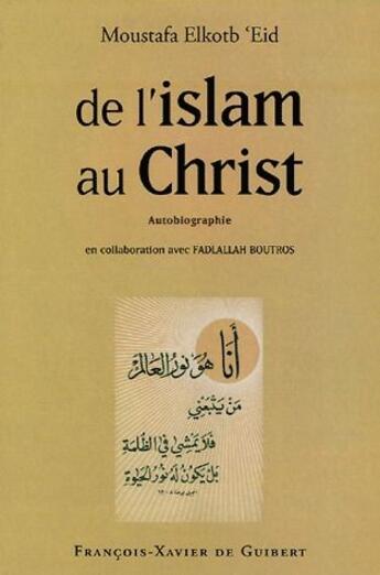 Couverture du livre « De l'Islam au Christ » de Moustafa Elkotb'Eid et Fadlallah Boutros aux éditions Francois-xavier De Guibert