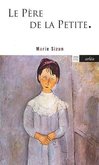 Couverture du livre « Le père de la petite » de Marie Sizun aux éditions Arlea