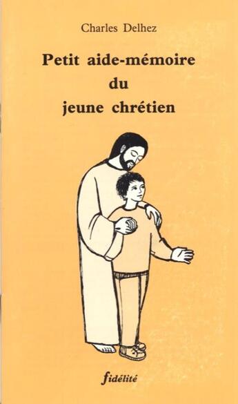 Couverture du livre « Petit aide-mémoire du jeune chrétien » de Charles Delhez aux éditions Fidelite