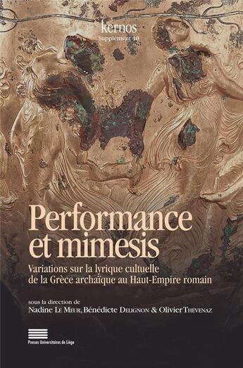 Couverture du livre « Performance et mimesis - variations sur la lyrique cultuelle de la grece archaique au haut-empire ro » de Le Meur-Weissman N. aux éditions Pulg