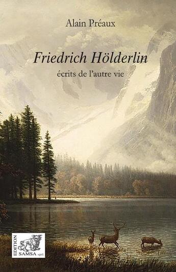 Couverture du livre « Friedrich Hölderlin ; écrits de l'autre vie » de Alain Preaux aux éditions Samsa