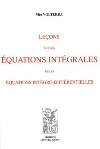 Couverture du livre « Leçons sur les équations intégrales et les équations intégro-différentielles » de Vito Volterra aux éditions Jacques Gabay