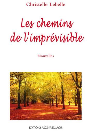 Couverture du livre « Les chemins de l'imprévisible » de Christelle Lebelle aux éditions Mon Village