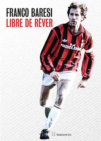 Couverture du livre « Libre de rêver » de Franco Baresi aux éditions Slatkine Et Cie