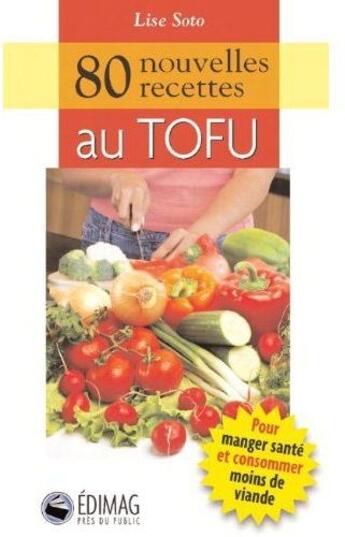 Couverture du livre « 80 nouvelles recettes au tofu » de Lise Soto aux éditions Edimag