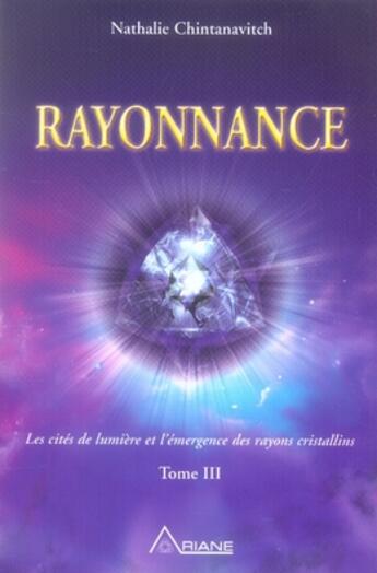 Couverture du livre « Rayonnance ; l'émergence des rayons cristallins t.3 » de Chintanavitch N. aux éditions Ariane