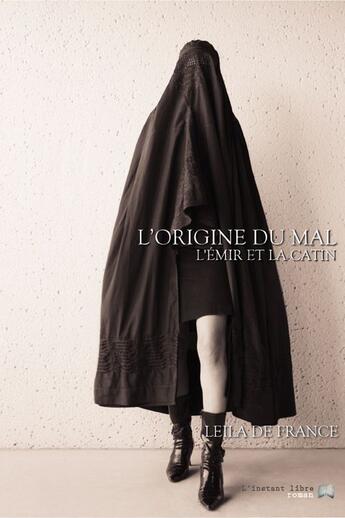 Couverture du livre « L'origine du mal ; l'émir et la catin » de Leila De France aux éditions Cogito Media