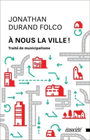 Couverture du livre « À nous la ville ! traité de municipalisme » de Jonathan Durand Folco aux éditions Ecosociete