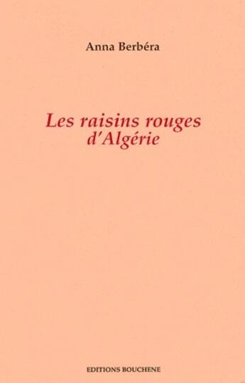 Couverture du livre « Les raisins rouges d'Algerie » de Anna Berbera aux éditions Bouchene