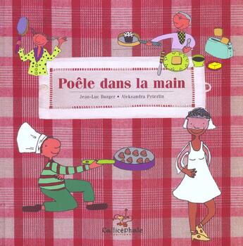 Couverture du livre « Poêle dans la main ; recettes de pâtisserie romancées et illustrées » de Jean-Luc Burger et Peterlin aux éditions Callicephale