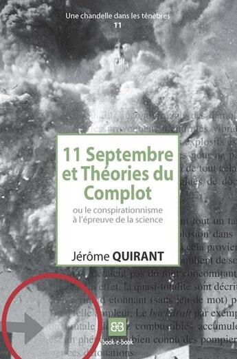 Couverture du livre « 11 septembre et théories du complot ou le conspirationnisme à l'épreuve de la science » de Jerome Quirant aux éditions Book-e-book