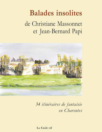 Couverture du livre « Balades insolites ; 34 itinéraires de fantaisie en charentes » de Christiane Massonnet et Jean-Bernard Papi aux éditions Croit Vif