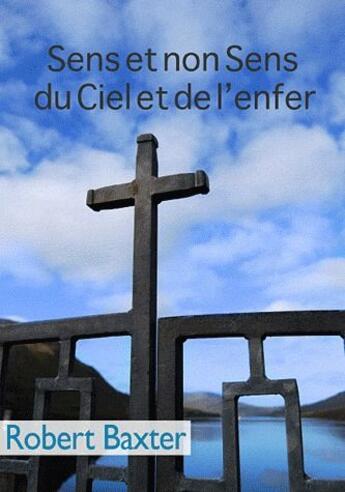 Couverture du livre « Sens et non sens du ciel et de l'enfer » de Robert Baxter aux éditions Premiere Partie