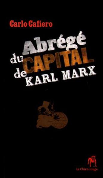 Couverture du livre « Abrege du capital de karl marx (ned 2013) » de Carlo Cafiero aux éditions Le Chien Rouge