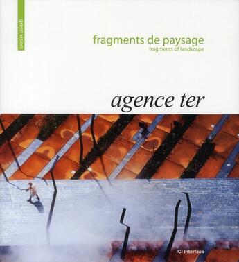 Couverture du livre « Fragments de paysage ; agence Ter » de Henri Bava et Michel Hoessler et Olivier Philippe aux éditions Ici Consultants