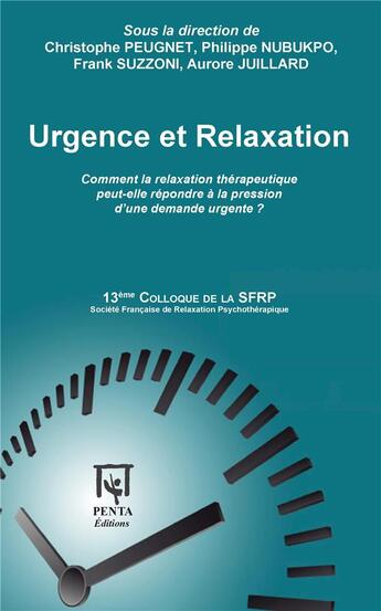 Couverture du livre « Urgence et relaxation ; comment la relaxation thérapeutique peut-elle répondre à la pression d'une demande urgente ? » de Christophe Peugnet et Philippe Nubukpo et Frank Suzzoni et Aurore Juillard aux éditions Penta